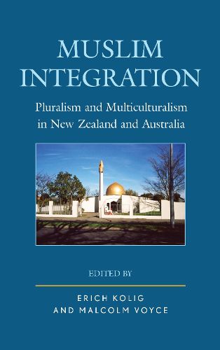 Cover image for Muslim Integration: Pluralism and Multiculturalism in New Zealand and Australia