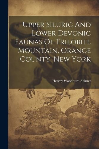 Cover image for Upper Siluric And Lower Devonic Faunas Of Trilobite Mountain, Orange County, New York