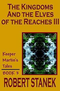 Cover image for The Kingdoms and the Elves of the Reaches III (Keeper Martin's Tales, Book 3)