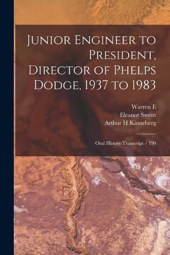 Cover image for Junior Engineer to President, Director of Phelps Dodge, 1937 to 1983