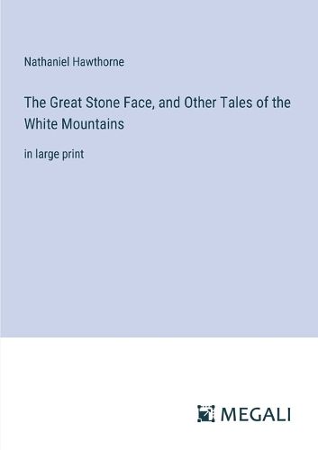 Cover image for The Great Stone Face, and Other Tales of the White Mountains