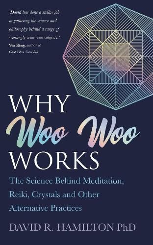 Cover image for Why Woo Woo Works: The Surprising Science Behind Meditation, Reiki, Crystals and Other Alternative Practices