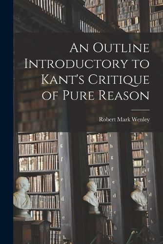 An Outline Introductory to Kant's Critique of Pure Reason