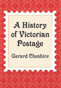 Cover image for A History of Victorian Postage