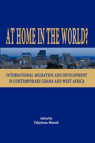 Cover image for At Home in the World: International Migration and Development in Contemporary Ghana and West Africa