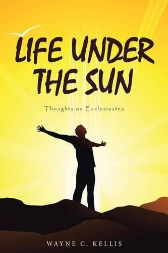 Cover image for Life Under the Sun: Thoughts on Ecclesiastes