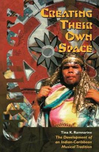 Cover image for Creating Their Own Space: The Development of an Indian-Caribbean Musical Tradition