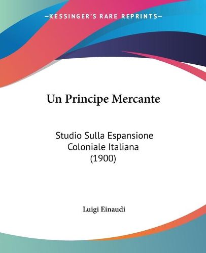 Cover image for Un Principe Mercante: Studio Sulla Espansione Coloniale Italiana (1900)