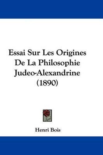 Cover image for Essai Sur Les Origines de La Philosophie Judeo-Alexandrine (1890)