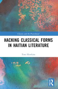 Cover image for Hacking Classical Forms in Haitian Literature