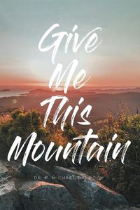 Cover image for Give Me This Mountain