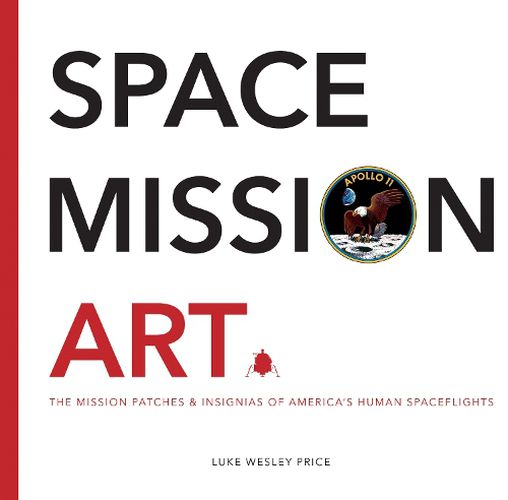 Cover image for Space Mission Art: The Mission Patches & Insignias of America's Human Spaceflights