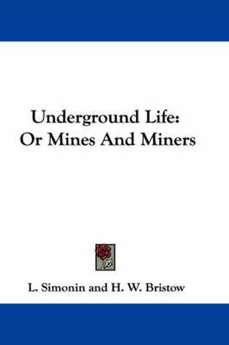 Underground Life: Or Mines and Miners