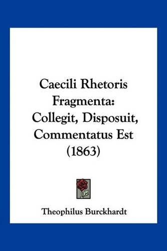 Cover image for Caecili Rhetoris Fragmenta: Collegit, Disposuit, Commentatus Est (1863)