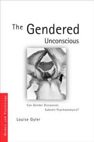 Cover image for The Gendered Unconscious: Can Gender Discourses Subvert Psychoanalysis?