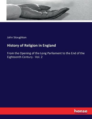 Cover image for History of Religion in England: From the Opening of the Long Parliament to the End of the Eighteenth Century - Vol. 2