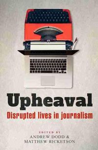 Cover image for Upheaval: Disrupted lives in journalism