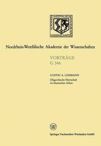 Cover image for Oligarchische Herrschaft Im Klassischen Athen Zu Den Krisen Und Katastrophen Der Attischen Demokratie Im 5. Und 4. Jahrhundert V. Chr.: 348. Sitzung Am 19. Juni 1991 in Dusseldorf