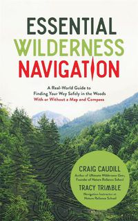 Cover image for Essential Wilderness Navigation: A Real-World Guide to Finding Your Way Safely in the Woods With or Without A Map, Compass or GPS