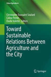 Cover image for Toward Sustainable Relations Between Agriculture and the City