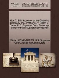 Cover image for Earl T. Ellis, Receiver of the Quantico Company, Inc., Petitioner, V. Clifton B. Cates. U.S. Supreme Court Transcript of Record with Supporting Pleadings