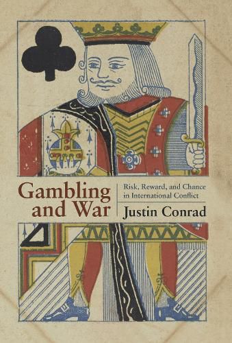 Cover image for Gambling and War: Risk, Reward, and Chance in International Conflict