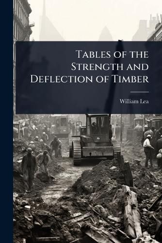 Cover image for Tables of the Strength and Deflection of Timber