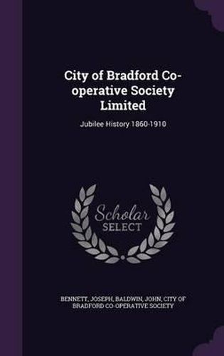 City of Bradford Co-Operative Society Limited: Jubilee History 1860-1910