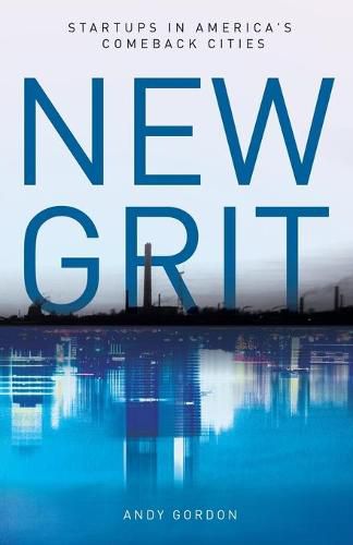 Cover image for New Grit: Startups in America's Comeback Cities