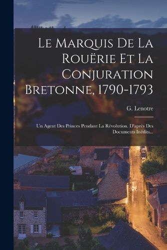 Cover image for Le Marquis De La Rouerie Et La Conjuration Bretonne, 1790-1793
