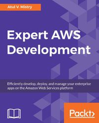 Cover image for Expert AWS Development: Efficiently develop, deploy, and manage your enterprise apps on the Amazon Web Services platform