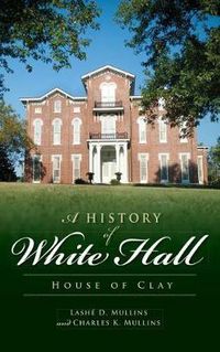 Cover image for A History of White Hall: House of Clay