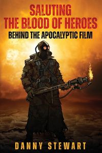 Cover image for Saluting The Blood of Heroes - Behind The Apocalyptic Film