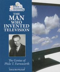 Cover image for The Man Who Invented Television: The Genius of Philo T. Farnsworth