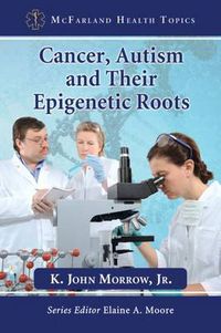 Cover image for Cancer, Autism and Their Epigenetic Roots