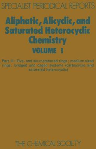 Aliphatic, Alicyclic and Saturated Heterocyclic Chemistry: Part III