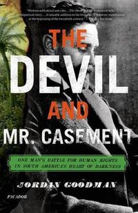 Cover image for The Devil and Mr. Casement: One Man's Battle for Human Rights in South America's Heart of Darkness
