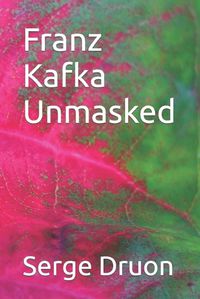 Cover image for Franz Kafka Unmasked
