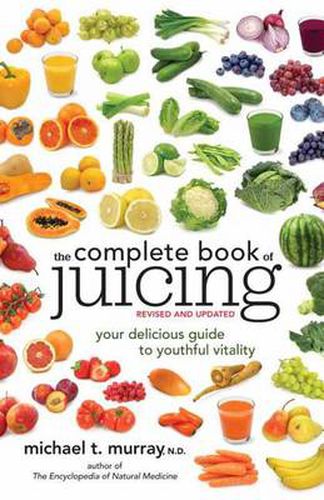 Cover image for The Complete Book of Juicing, Revised and Updated: Your Delicious Guide to Youthful Vitality