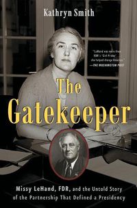 Cover image for The Gatekeeper: Missy LeHand, FDR, and the Untold Story of the Partnership That Defined a Presidency