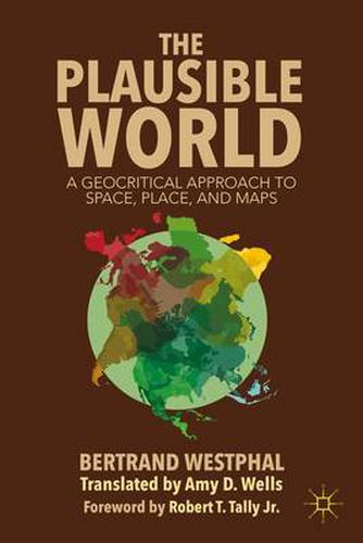 Cover image for The Plausible World: A Geocritical Approach to Space, Place, and Maps