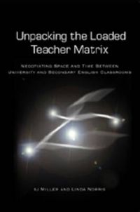 Cover image for Unpacking the Loaded Teacher Matrix: Negotiating Space and Time Between University and Secondary English Classrooms