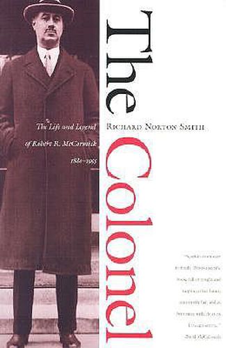 The Colonel: The Life and Legend of Robert R.McCormick, 1880-1955