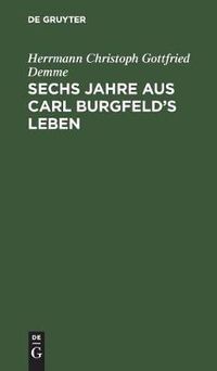 Cover image for Sechs Jahre aus Carl Burgfeld's Leben