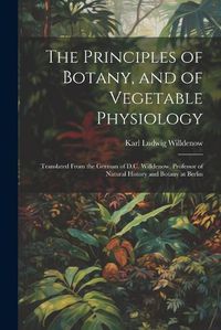 Cover image for The Principles of Botany, and of Vegetable Physiology