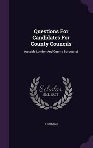 Cover image for Questions for Candidates for County Councils: (Outside London and County Boroughs)