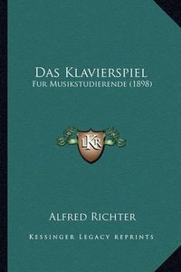 Cover image for Das Klavierspiel: Fur Musikstudierende (1898)