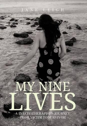 Cover image for My Nine Lives: A Psychotherapist's Journey from Victim to Survivor