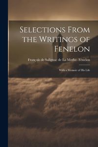 Cover image for Selections From the Writings of Fenelon