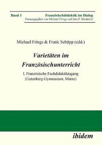 Varietaten im Franzoesischunterricht. I. Franzoesische Fachdidaktiktagung (Gutenberg-Gymnasium, Mainz)